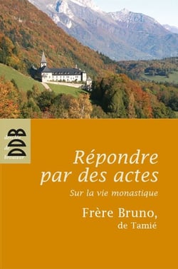 Répondre par des actes - Sur la vie monastique