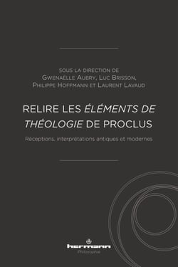 Relire les Éléments de théologie de Proclus - Réceptions, interprétations antiques et modernes