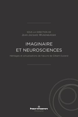 Imaginaire et neurosciences - Héritages et actualisations de l'œuvre de Gilbert Durand