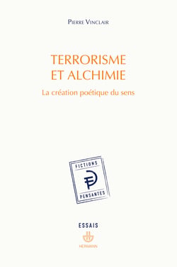 Terrorisme et alchimie - La création poétique du sens