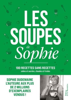 Les Soupes de Sophie - 100 recettes sans recettes