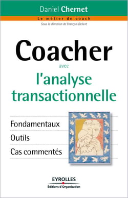 Coacher avec l'analyse transactionnelle - Fondamentaux - Outils - Cas commentés