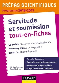 Servitude et Soumission tout-en-fiches - Prépas scientifiques 2016-2017 - La Boétie, Montesquieu, Ibsen