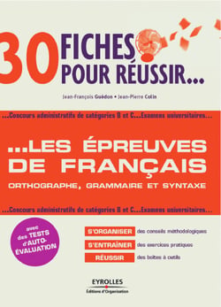 30 fiches pour réussir... les épreuves de français - Orthographe, grammaire et syntaxe - Concours administratifs de catégories B et C, examens universitaires...