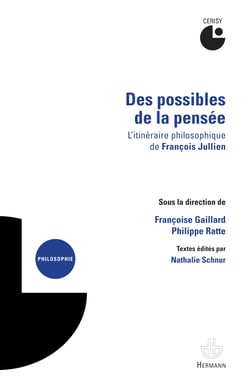 Des possibles de la pensée - L'itinéraire philosophique de François Jullien
