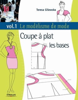 Le modélisme de mode - Volume 1 - Coupe à plat : les bases
