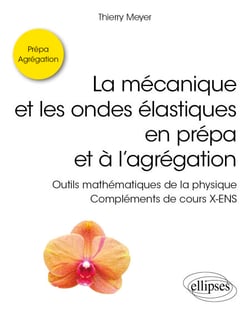 La mécanique et les ondes élastiques en prépa et à l'agrégation - Outils mathématiques de la physique - Compléments de cours X-ENS