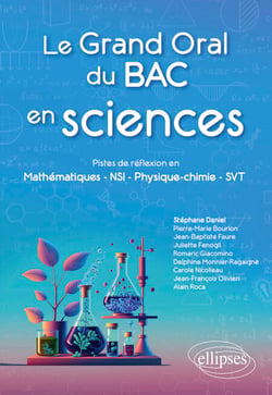 Le Grand Oral du Bac en sciences - Pistes de réflexion en Mathématiques - NSI - Physique-chimie - SVT