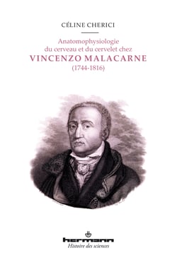 Anatomophysiologie du cerveau et du cervelet chez Vincenzo Malacarne (1744-1816) - Édition critique de l'Encefalotomie nuova universale (1780) et de la Nuova esposizione della vera struttura del cerveletto umano (1776)