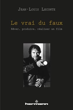 Le vrai du faux - Rêver, produire, réaliser un film