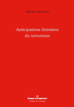 Anticipations littéraires du terrorisme - Rimbaud, Melville, Conrad, Tchékhov, Troyat, Kafka, Camus et Ramuz