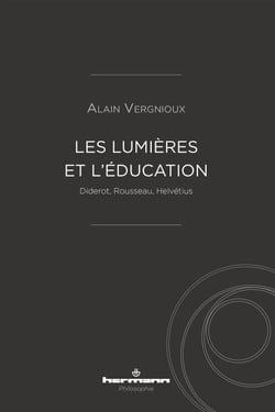 Les Lumières et l'éducation - Diderot, Rousseau, Helvétius