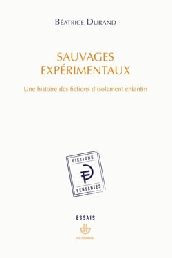 Sauvages expérimentaux - Une histoire des fictions d'isolement enfantin