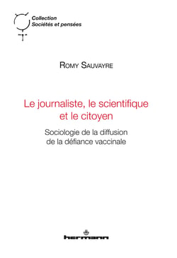 Le journaliste, le scientifique et le citoyen - Sociologie de la diffusion de la défiance vaccinale