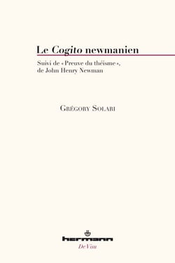 Le Cogito newmanien - Suivi de "Preuve du théisme", de John Henry Newman