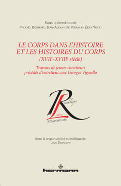 Le corps dans l'histoire et les histoires du corps (XVIIe-XVIIIe siècle) - Travaux de jeunes chercheurs précédés d'entretiens avec Georges Vigarello
