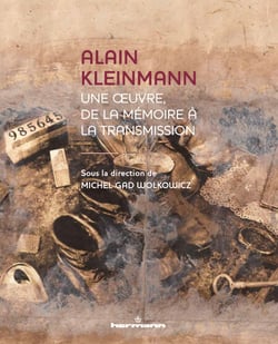 Alain Kleinmann - Une œuvre, de la mémoire à la transmission