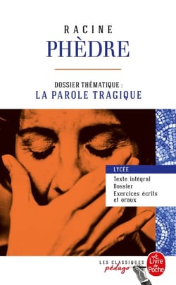 Phèdre (Edition pédagogique) - Dossier thématique : La Parole tragique