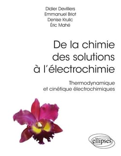 De la chimie des solutions à l’électrochimie - Thermodynamique et cinétique électrochimiques