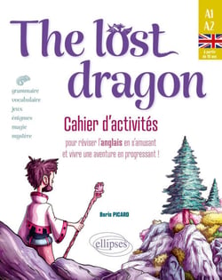 The lost dragon - Cahier d'activités - Pour réviser l'anglais en s'amusant et vivre une aventure en progressant ! Débutant-faux débutant
