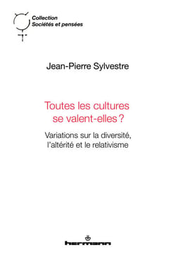 Toutes les cultures se valent-elles? - Variations sur la diversité, l'altérité et le relativisme