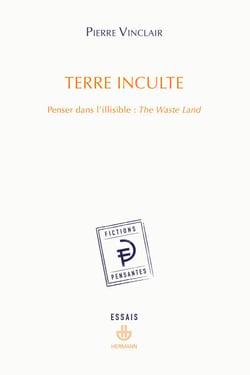 Terre inculte - Penser dans l'illisible : The Waste Land