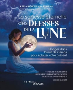 La sagesse éternelle des déesses de la Lune - Plongez dans la nuit des temps pour éclairer votre présent