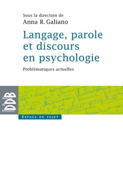 Langage, parole et discours en psychologie - Problématiques actuelles