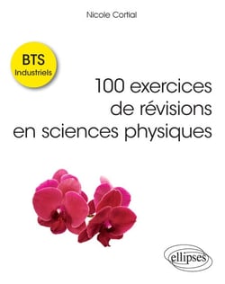 100 exercices de révisions en sciences physiques - BTS Industriels