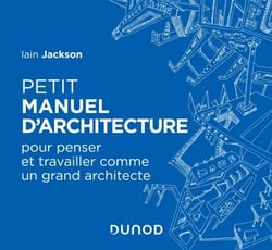 Petit manuel d'architecture - Pour apprendre à penser et travailler comme un grand architecte