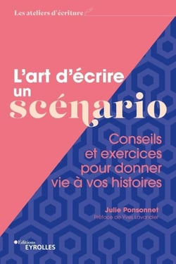 L'art d'écrire un scénario - Conseils et exercices pour donner vie à vos histoires