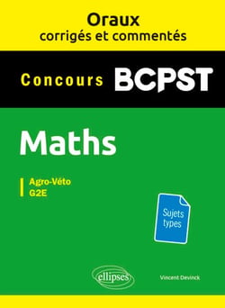 Oraux corrigés et commentés de mathématiques BCPST - Agro-Véto, G2E