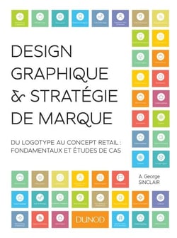Design graphique et stratégie de marque - Du logotype au concept retail : fondamentaux et études de cas