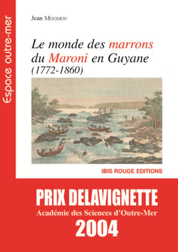 Le monde des Marrons du Maroni en Guyane (1772-1860)