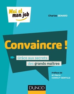 Convaincre ! - Grâce aux secrets des grands maîtres
