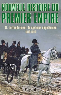 Nouvelle histoire du Premier Empire, tome 2 - L'effondrement du système napoléonien (1810-1814)