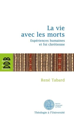 La vie avec les morts - Expériences humaines et foi chrétienne