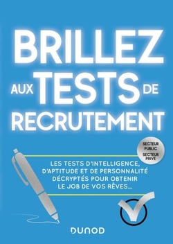 Brillez aux tests de recrutement - Les tests d'intelligence, d'aptitude et de personnalité décryptés pour obtenir le job de vos rêves
