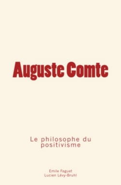 Auguste Comte - Le philosophe du positivisme
