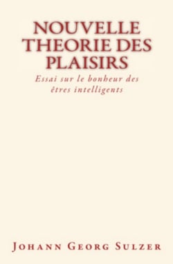 Nouvelle theorie des plaisirs - Essai sur le bonheur des êtres intelligents