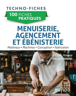 100 fiches pratiques de menuiserie, agencement et  ébénisterie - Matériaux, machines, conception, fabrication