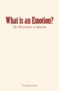 What is an Emotion? - The Physiology of Emotion