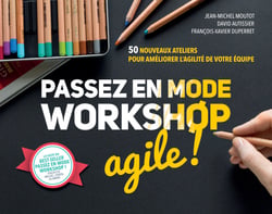 Passez en mode workshop agile ! - 50 nouveaux ateliers pour améliorer l'agilité de votre équipe