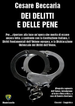 DEI DELITTI E DELLE PENE - Per…riportare alla luce un’opera che merita di essere ancora letta; a confronto con la Costituzione italiana, i Diritti Fondamentali dell’Unione europea, e la Dichiarazione Universale dei Diritti dell’Uomo.