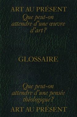 Art au présent : glossaire - Que peut-on attendre d'une œuvre d'art ? Que peut-on attendre d'une pensée théologique ?