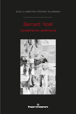 Bernard Noël - L'expérience extérieure