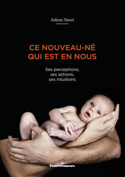 Ce nouveau-né qui est en nous - Ses perceptions, ses actions, ses intuitions