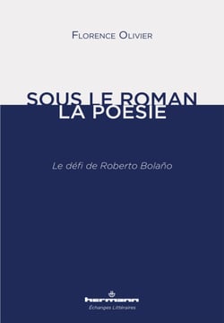 Sous le roman, la poésie - Le défi de Roberto Bolaño