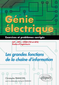 Génie électrique - Exercices et problèmes corrigés - Les grandes fonctions de la chaîne d'information - IUT, BTS, CPGE (TSI et ATS), écoles d'ingénieurs