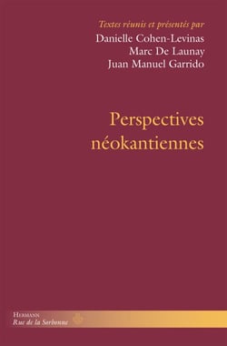 Perspectives néokantiennes - suivi de «?Philosophie rigoureuse et vision du monde?» et «?Le système des valeurs?», par Heinrich Rickert